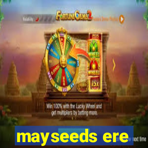 mayseeds ere